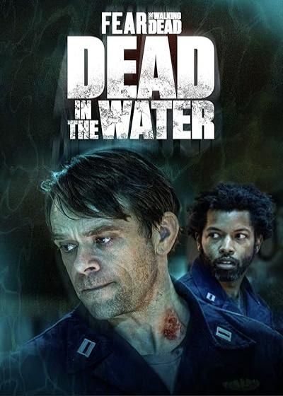 فیلم مردگان متحرک: مرده در آب Fear the Walking Dead: Dead in the Water 2022