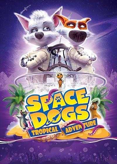 انیمیشن سگهای فضایی: ماجراجویی گرمسیری Space Dogs: Tropical Adventure 2020