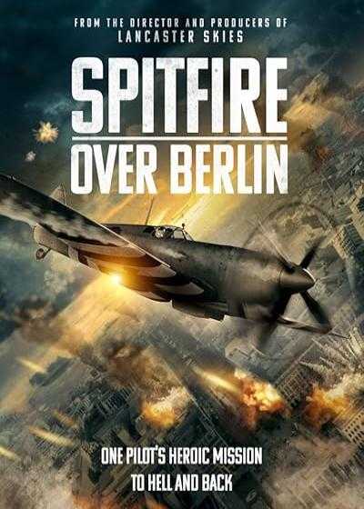 فیلم آتشبار بر فراز برلین Spitfire Over Berlin 2022